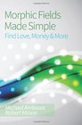 Morphic Fields Made Simple Find Love Money  More