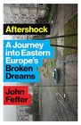 Aftershock A Journey into Eastern Europe's Broken Dreams