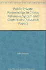 Public Private Partnerships in China RationaleSystem and Constraints