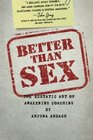 Better than Sex The Ecstatic Art of Awakening Coaching