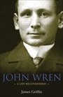 John Wren A Life Reconsidered