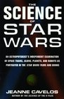 The Science of Star Wars  An Astrophysicist's Independent Examination of Space Travel Aliens Planets and Robots as Portrayed in the Star Wars Films and Books