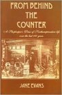 From Behind the Counter A Shopkeeper's View of Northamptonshire Life Over the Last 100 Years