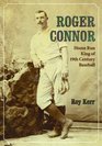 Roger Connor Home Run King of 19th Century Baseball