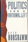 Politics for a Rational Left Political Writing 19771988