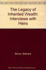 The Legacy of Inherited Wealth Interviews with Heirs