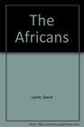 The Africans  Encounters from the Sudan to the Cape