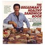 The Breadman's Healthy Sandwich Book: Learn to Make More Than 65 Delicious, Low-Fat, High-Flavor Sandwiches