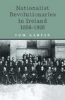 Nationalist Revolutionaries in Ireland 18581928