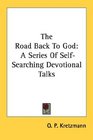 The Road Back To God A Series Of SelfSearching Devotional Talks