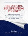 THE CULTURAL BLUEPRINTING TOOLKIT A Structured Process for Blueprinting Your Invisible Architecture of Core Values Organizational Culture and Workplace Attitude