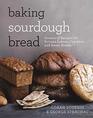 Baking Sourdough Bread Dozens of Recipes for Artisan Loaves Crackers and Sweet Breads