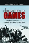 Dangerous Games Faces Incidents and Casualties of the Cold War