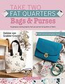 Take Two Fat Quarters Bags  Purses 16 gorgeous sewing projects that use just two fat quarters of fabric
