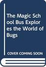 Magic School Bus Explores the World of Bugs