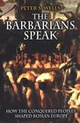 The Barbarians Speak How the Conquered Peoples Shaped Roman Europe