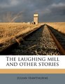 The laughing mill and other stories