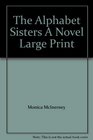 The Alphabet Sisters A Novel Large Print