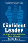 The Confident Leader How the Most Successful People Go From Effective to Exceptional