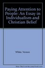 Paying Attention to People An Essay in Individualism and Christian Belief