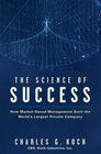 The Science of Success How Market Based Management Built the World's Largest Private Company