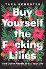 Buy Yourself the Fcking Lilies And Other Rituals to Fix Your Life from Someone Who's Been There