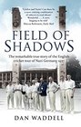 Field of Shadows The English Cricket Tour of Nazi Germany 1937