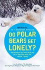 Do Polar Bears Get Lonely And Answers to 100 Other Weird and Wacky Questions About How the World Works