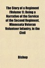 The Story of a Regiment  Being a Narrative of the Service of the Second Regiment Minnesota Veteran Volunteer Infantry in the Civil