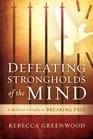 Defeating Strongholds of the Mind A Believer's Guide to Breaking Free
