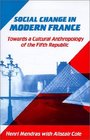 Social Change in Modern France  Towards a Cultural Anthropology of the Fifth Republic