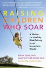 Raising Children Who Soar A Guide to Healthy RiskTaking in an Uncertain World