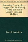 Parenting Preschoolers Suggestions for Raising Young Blind and Visually Impaired Children