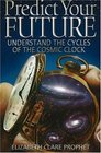 Predict Your Future Understand The Cycles Of The Cosmic Clock