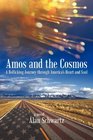 Amos and the Cosmos A Rollicking Journey             through America's Heart and Soul