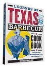 Legends of Texas Barbecue Cookbook Recipes and Recollections from the Pitmasters