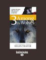Three Among the Wolves A Couple and Their Dog Live a Year With Wolves in the Wild