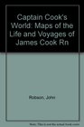 Captain Cook's World Maps of the Life and Voyages of James Cook R N