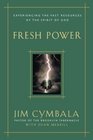 Fresh Power Experiencing the Vast Resources of the Spirit of God