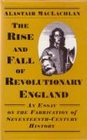The Rise and Fall of Revolutionary England Essay on the Fabrication of Seventeenth Century History