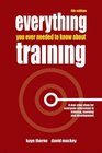 Everything You Ever Needed to Know about Training A OneStop Shop for Everyone Interested in Training Learning and Development