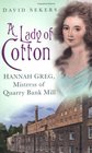 A Lady of Cotton Hannah Greg Mistress of Quarry Bank Mill
