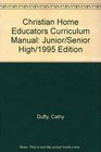 Christian Home Educators Curriculum Manual Junior/Senior High/1995 Edition