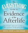 The Everything Guide to Evidence of the Afterlife A scientific approach to proving the existence of life after death