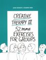 Creative Therapy III: 52 More Exercises for Groups