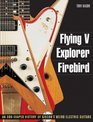 Flying V Explorer Firebird  An Oddshaped History of Gibsons Weird Electric Guitars