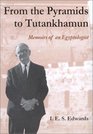 From the Pyramids to Tutankhamun Memoirs of an Egyptological Life