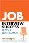 Job Interview Success Your Complete Guide to Practical Interview Skills by Jenny Rogers