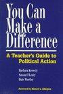 You Can Make a Difference  A Teacher's Guide to Political Action