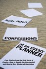 Confessions of an Event Planner Case Studies from the Real World of EventsHow to Handle the Unexpected and How to Be a Master of Discretion